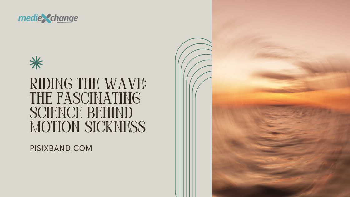 Riding the Wave: The Fascinating Science Behind Motion Sickness