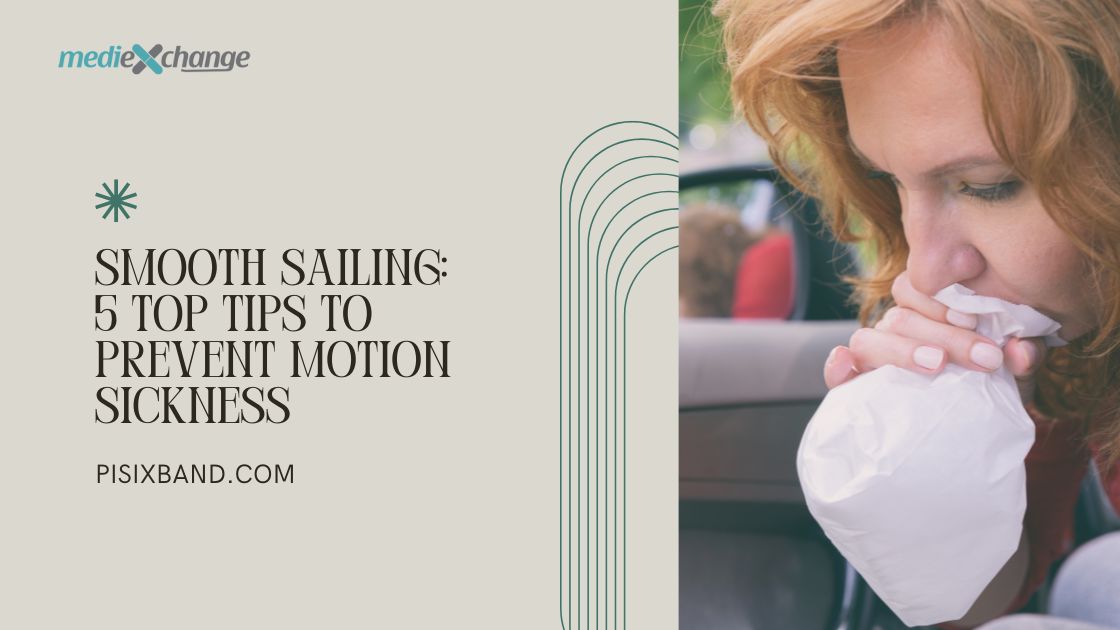 Smooth Sailing: 5 Top Tips to Prevent Motion Sickness